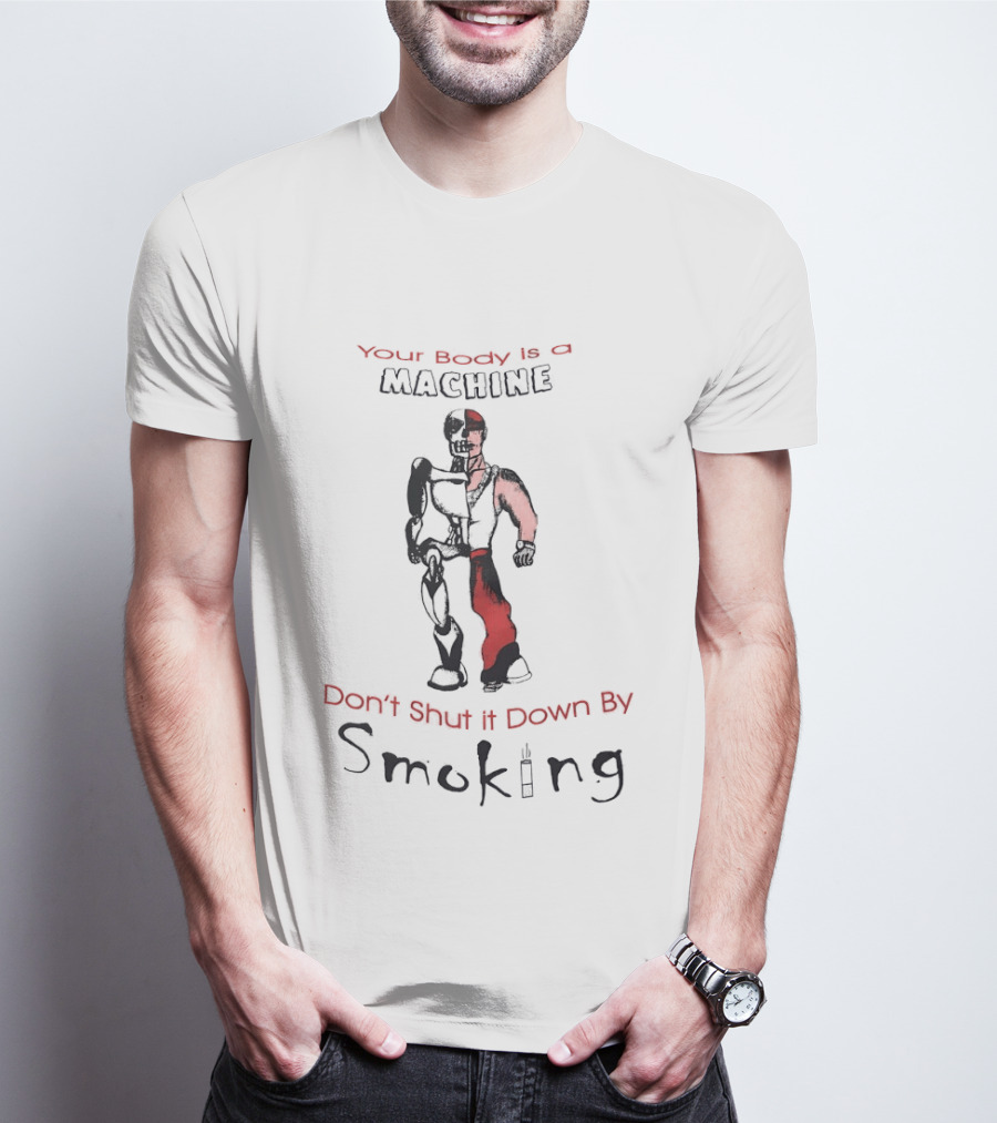 Your Body Is A Machine Don't Shut It Down By Smoking Skeleton Robot T-Shirt