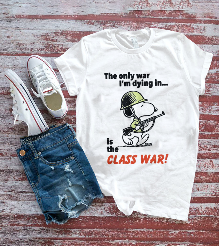 Snoopy Soldier The Only War I'm Dying In Is The Class War T-Shirt