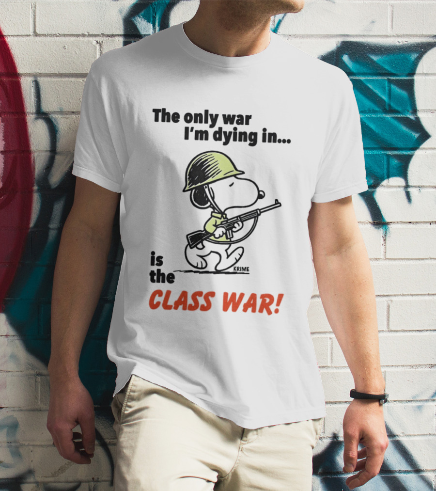 Snoopy Soldier The Only War I'm Dying In Is The Class War T-Shirt