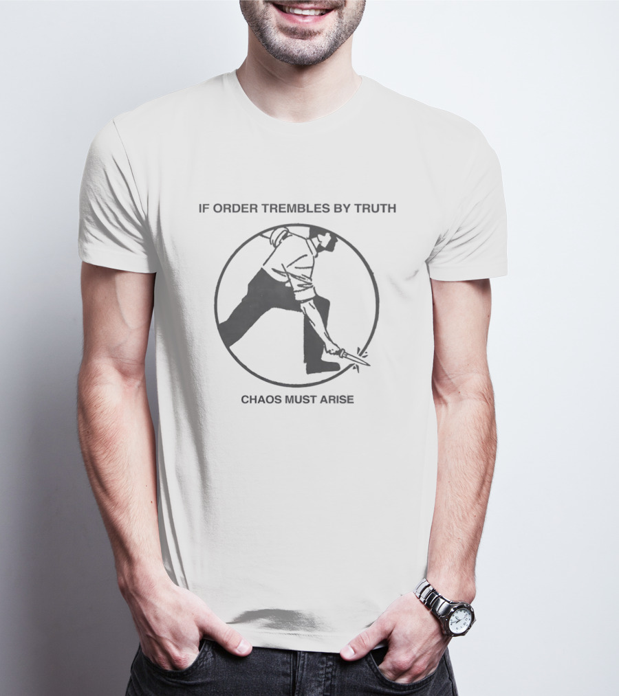 If Order Trembles By Truth Chaos Must Arise Man With Knife Circle T-Shirt