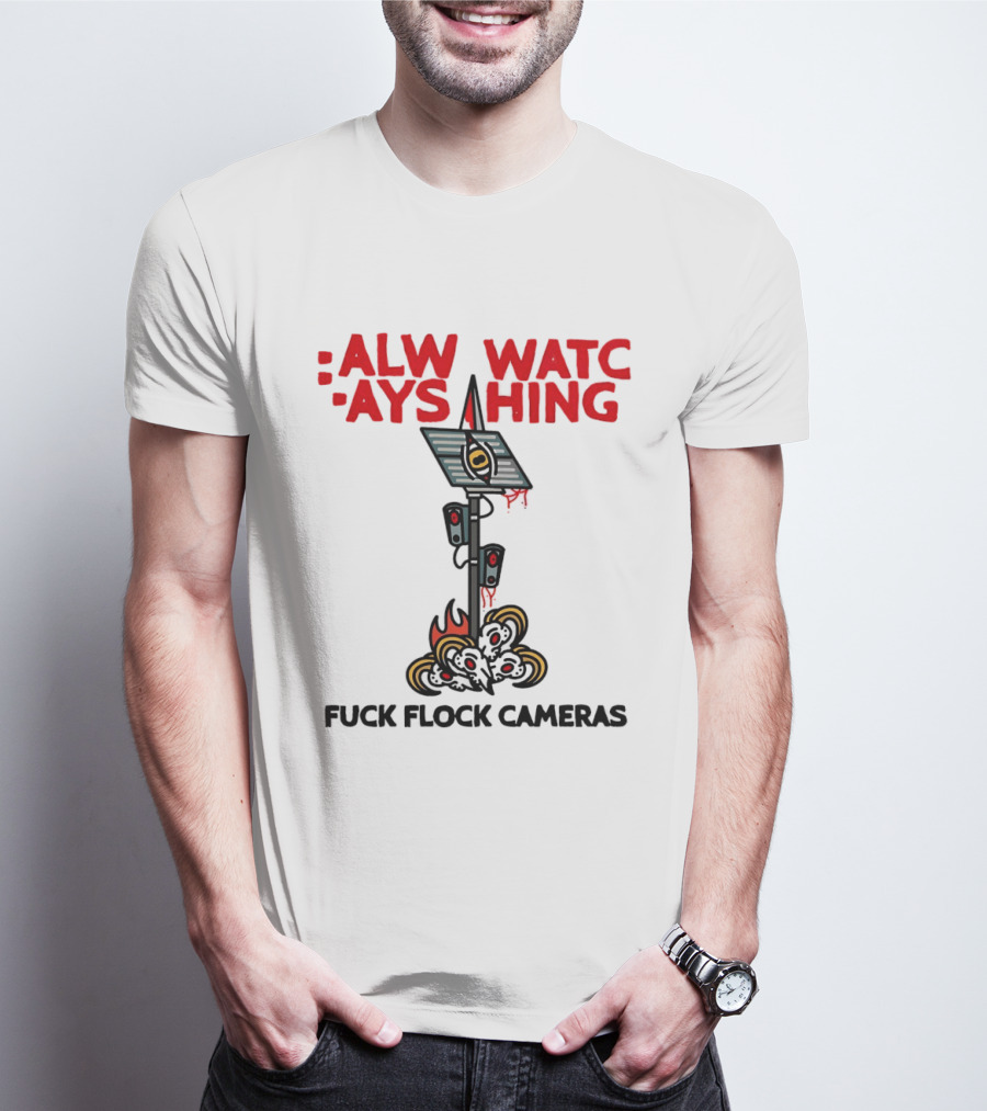Always Ing Surveillance Camera Fuck Flock Cameras T-Shirt