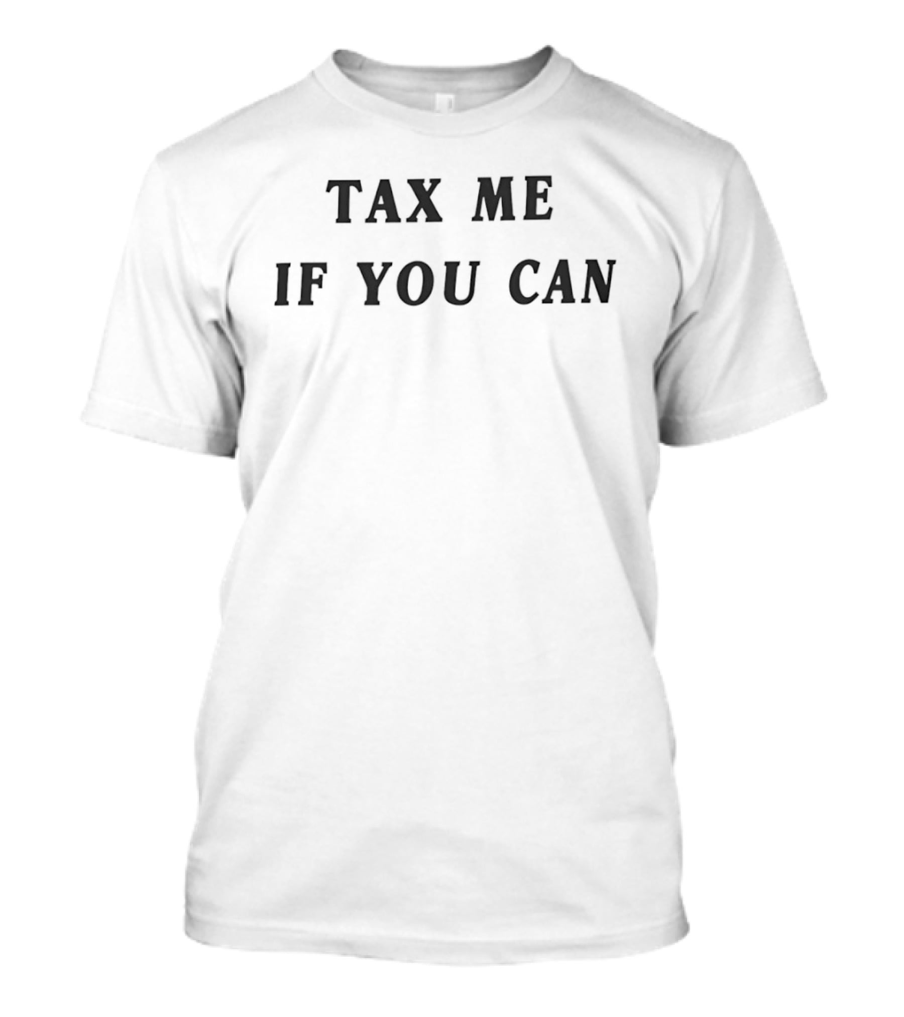 Tax Me If You Can Bold Humorous T-Shirt