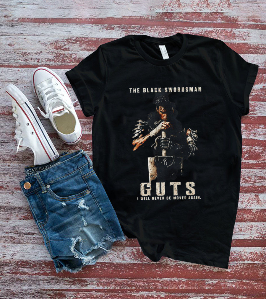 The Black Swordsman Guts I Will Never Be Moved Again T-Shirt