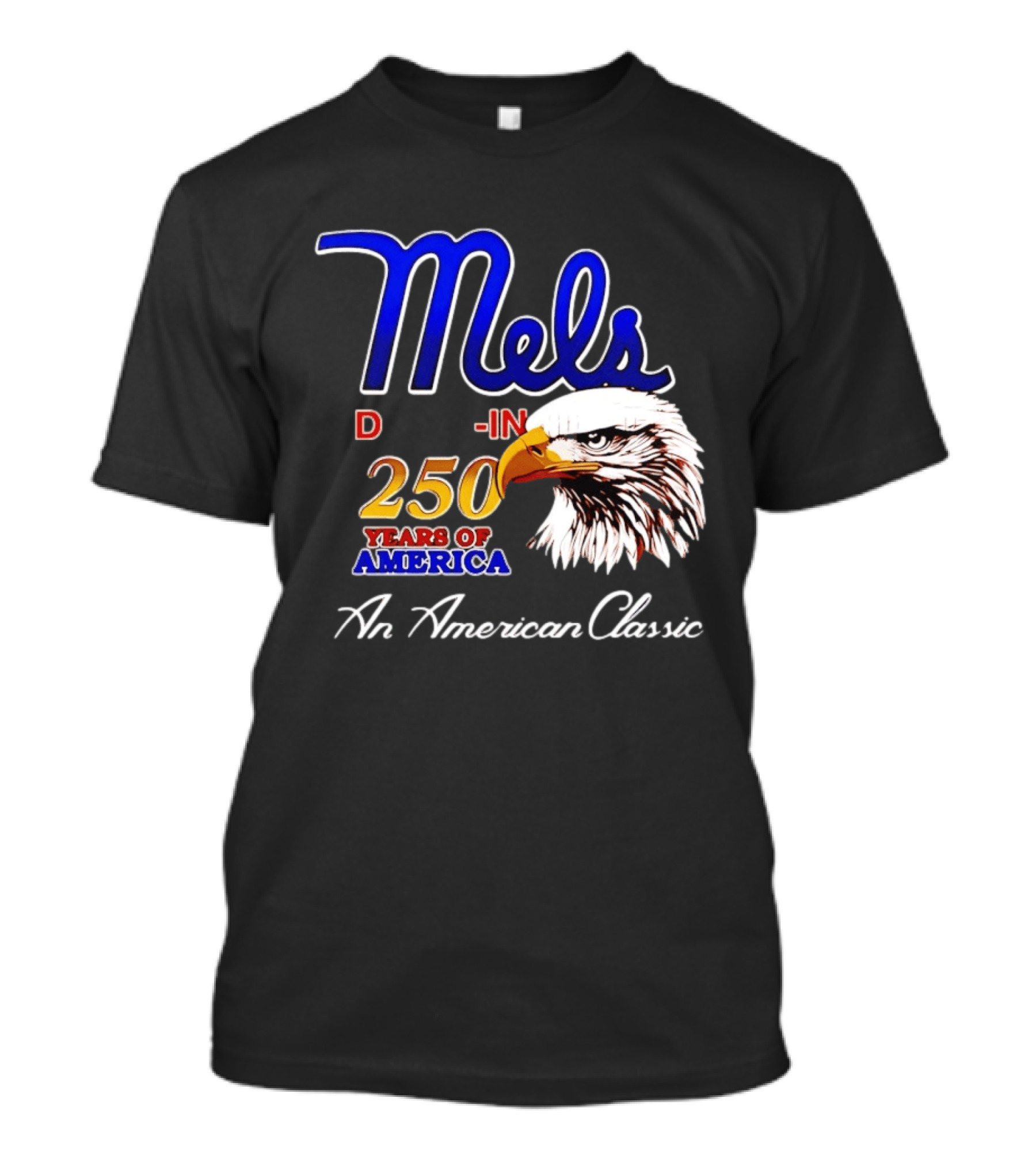 Mel's Drive In 250 Years Of America Bald Eagle An American T-Shirt