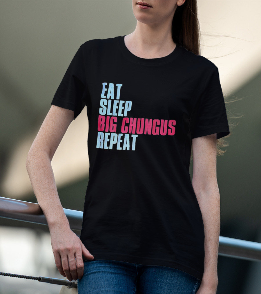Big Chungus Eat Sleep Big Chungus Repeat Meme Phrase T-Shirt