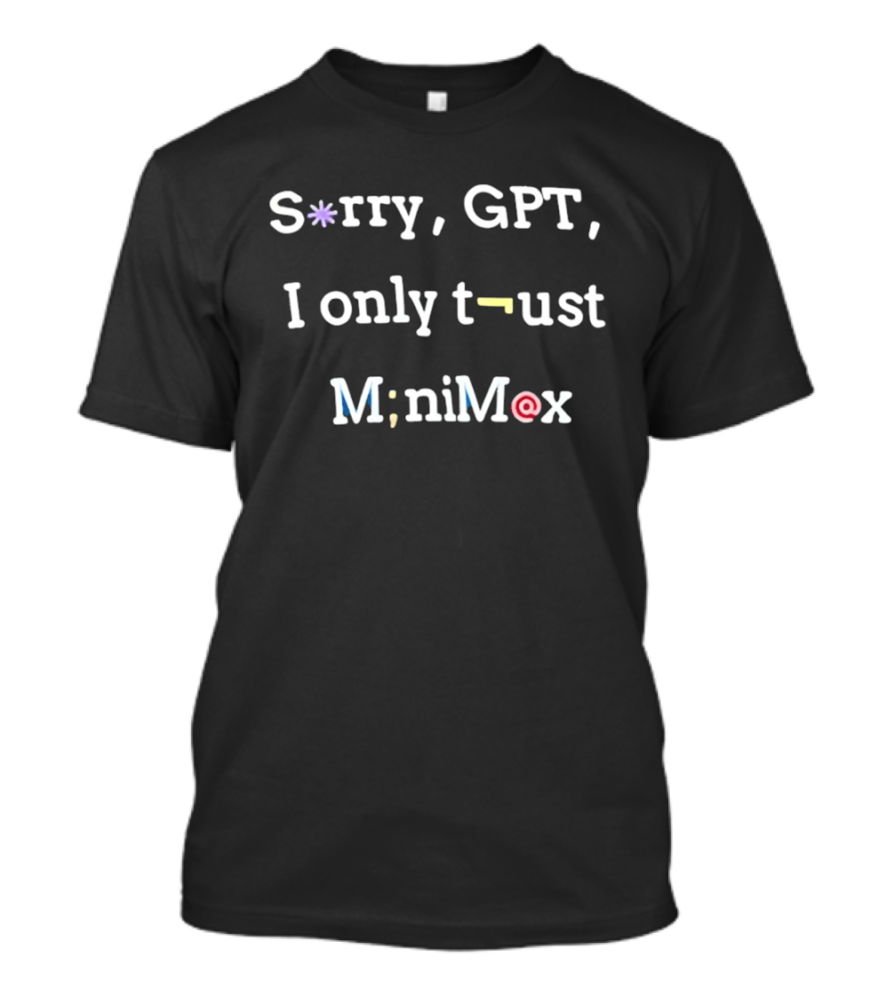 Sorry GPT I Only Trust Minimax T-Shirt