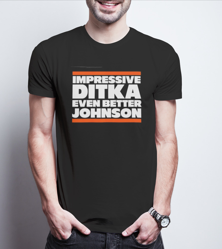 Impressive Ditka Even Better Johnson Text Chicago Bears T-Shirt