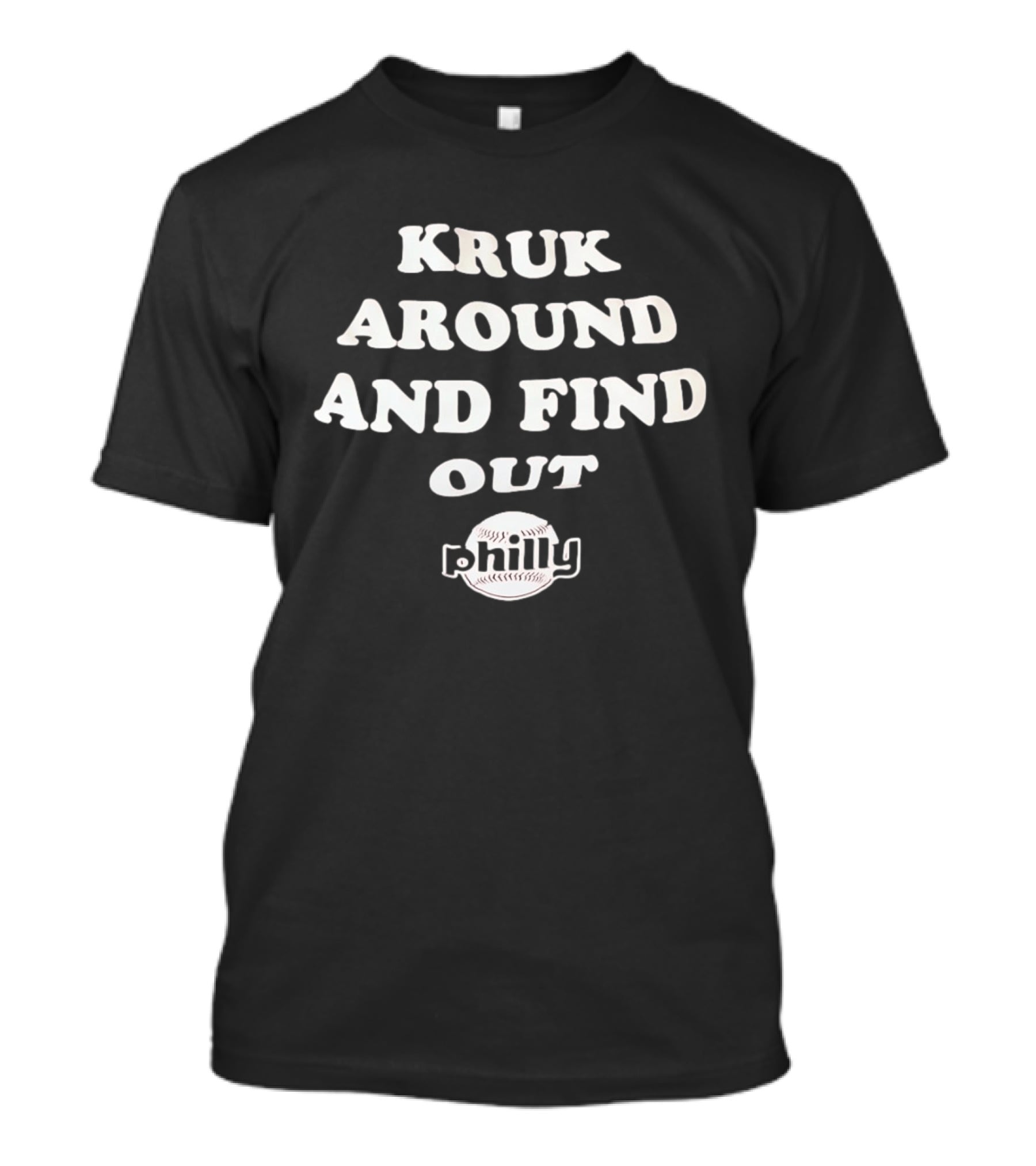 Kruk Around And Find Out Philly Baseball T-Shirt