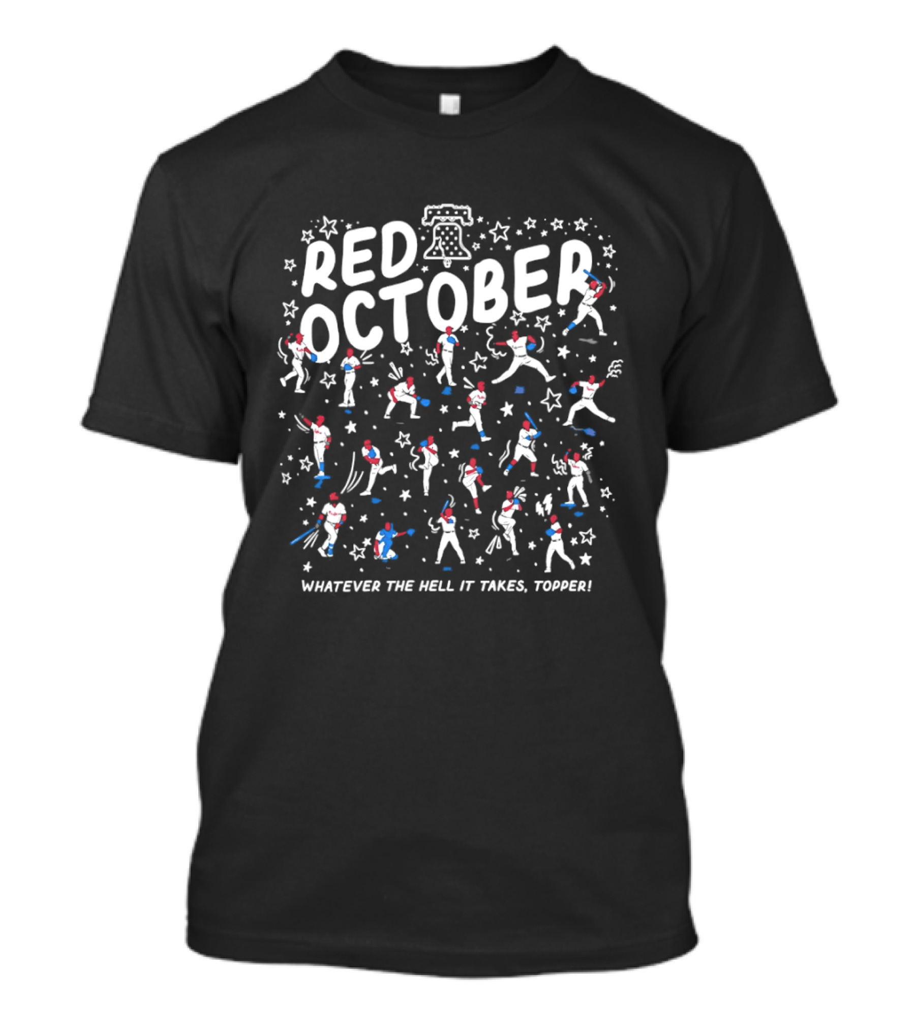 Philadelphia Phillies Red October Whatever The Hell It Takes Topper Stars And Baseball Players T-Shirt