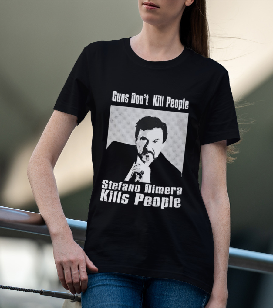 Guns Don't Kill People Stefano Dimera Kills People T-Shirt