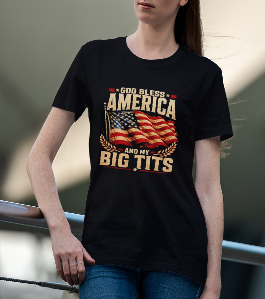 US Flag God Bless America And My Big Tits T-Shirt