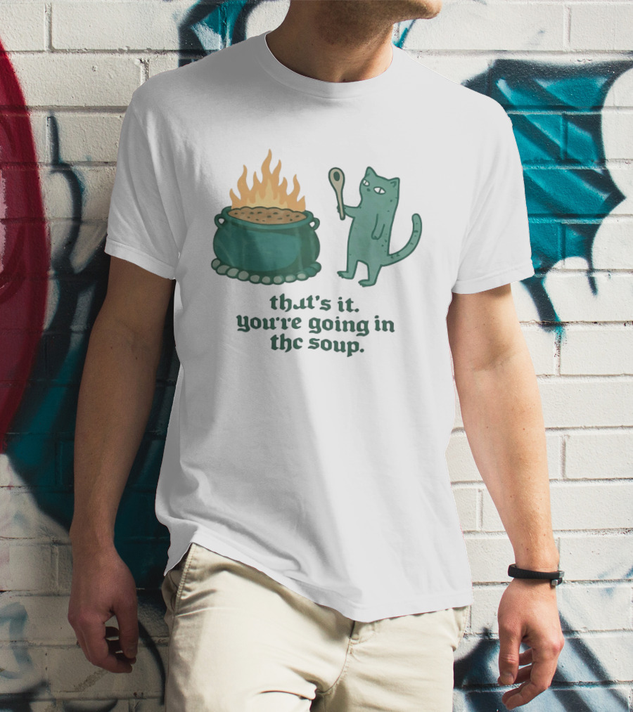 Cat With Spoon By Cauldron You're Going In The Soup T-Shirt