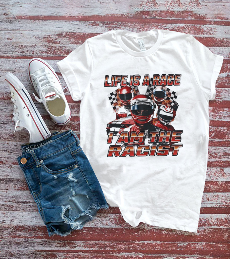 Life Is A Race I Am The Racist Racing Car Checkered Flags Racing Helmets T-Shirt