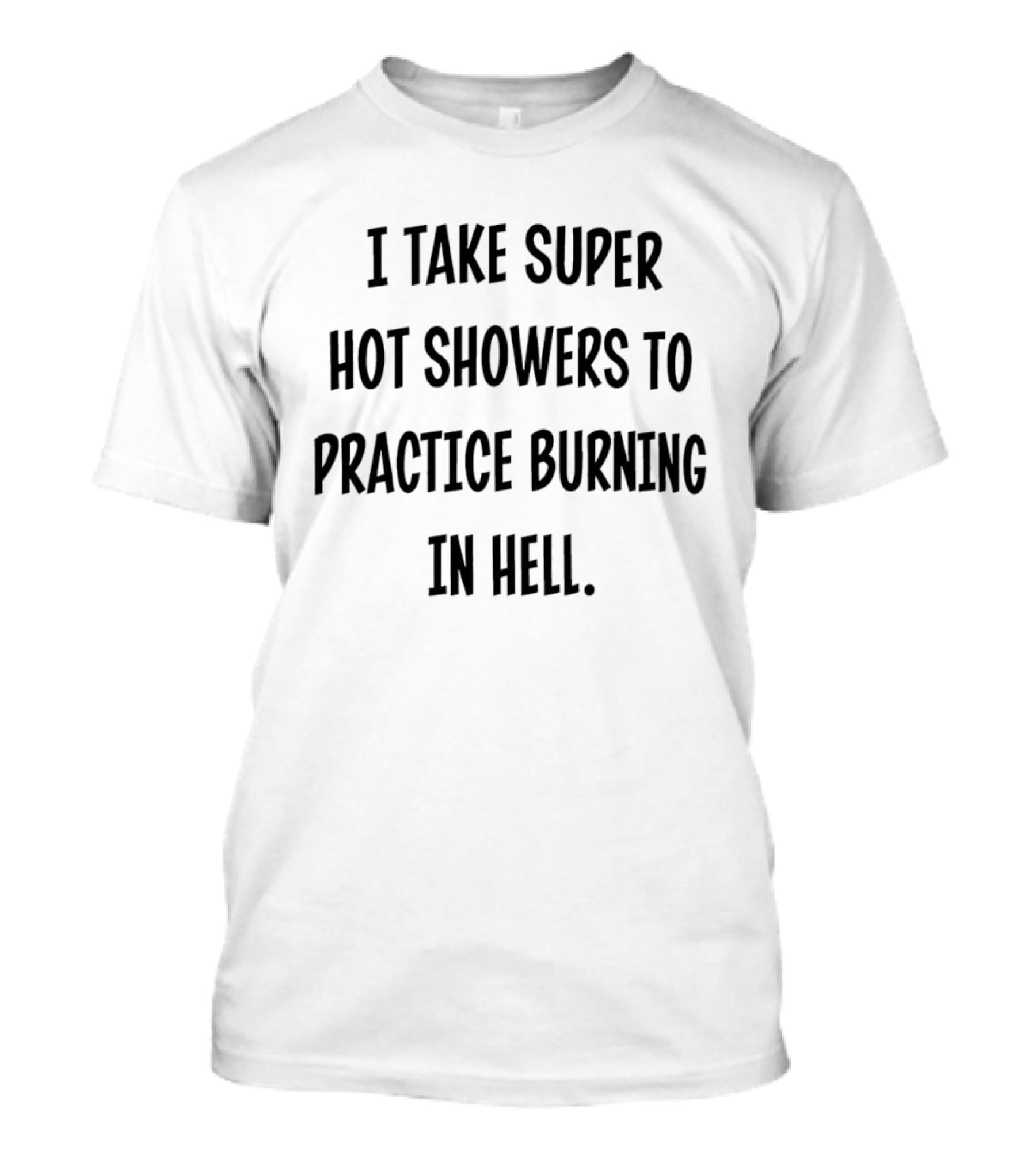 Super Hot Showers Practice Burning Hell T-Shirt