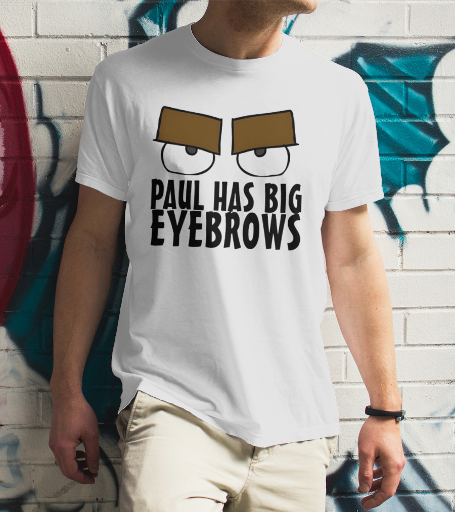 Paul Has Big Eyebrows Cartoon Humor T-Shirt
