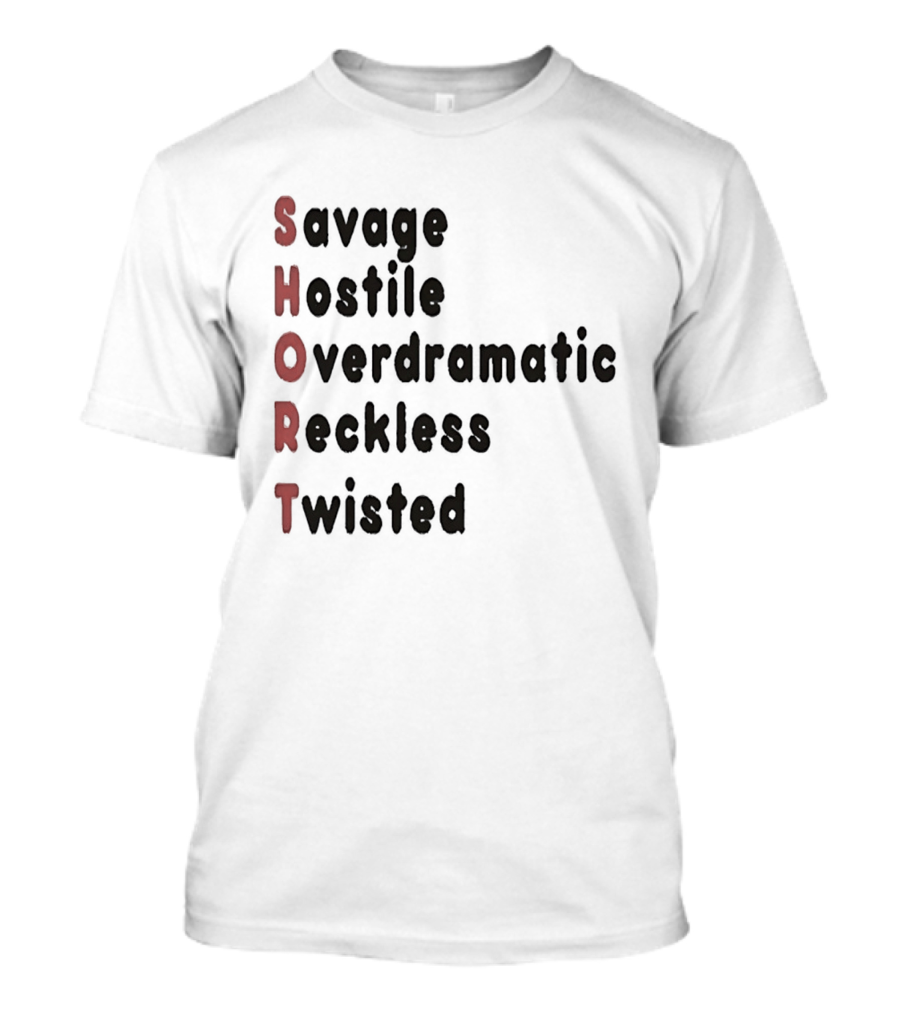 SHORT Savage Hostile Overdramatic Reckless Twisted T-Shirt