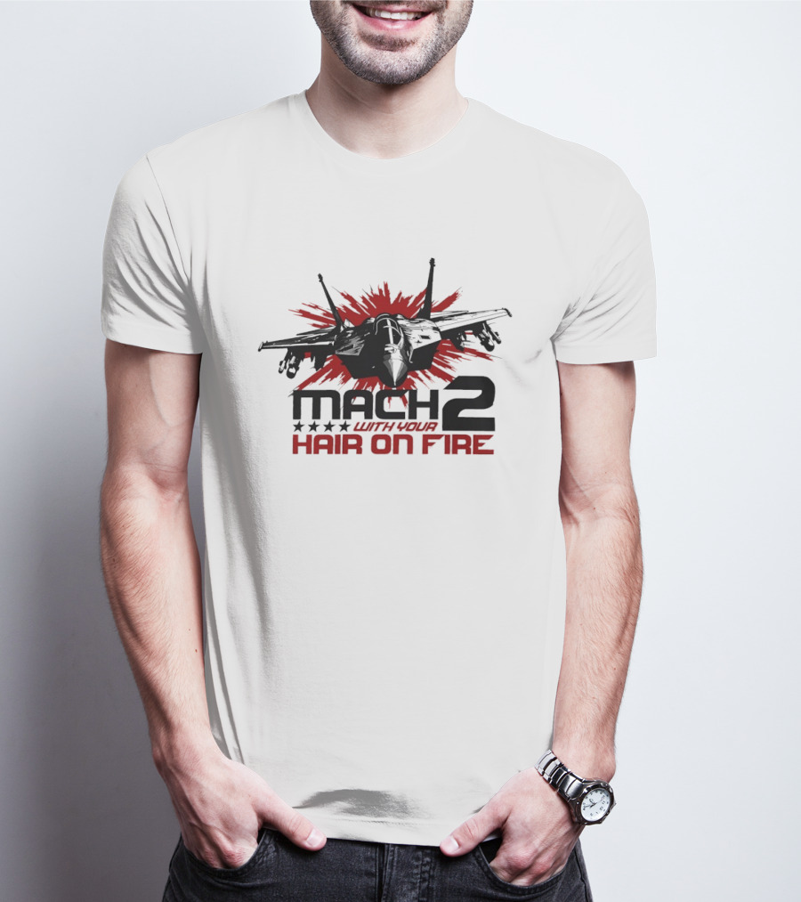 Mach 2 With Your Hair On Fire Fighter Jet T-Shirt
