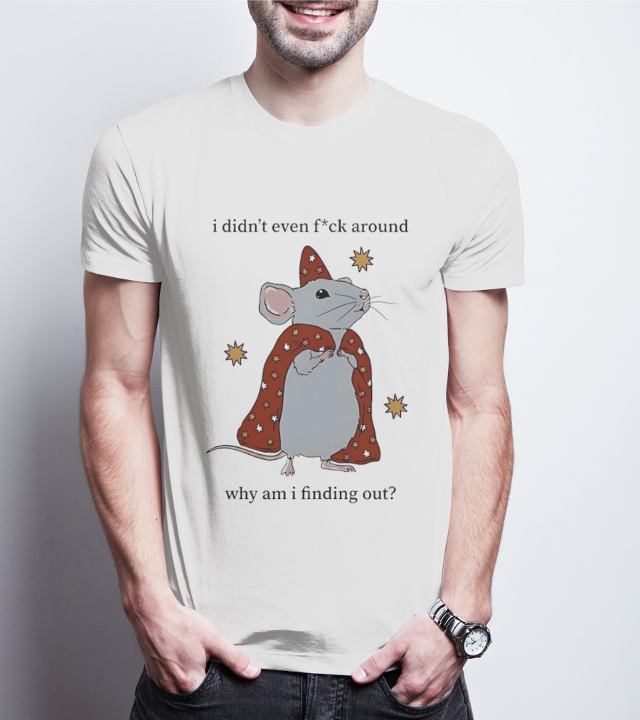 Mouse Didn't Even F*ck Around Why Am I Finding Out Wizard Cape Stars T-Shirt