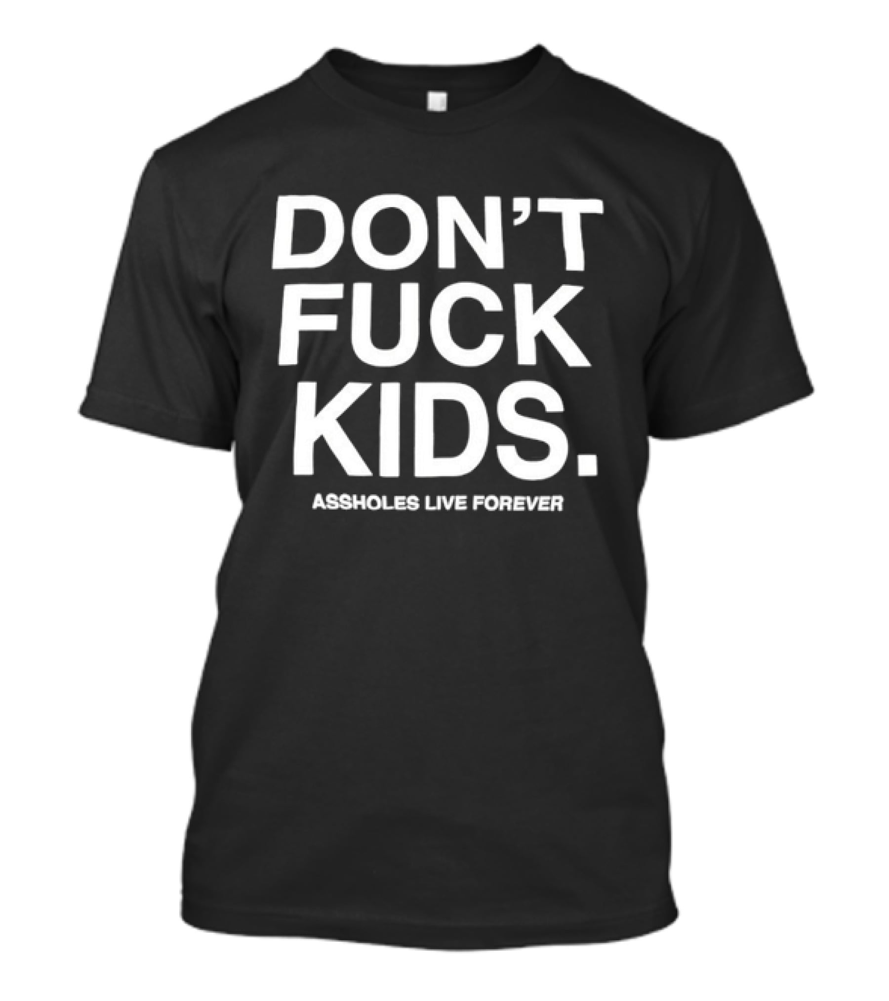 Don’t Fuck Assholes Live Forever T-Shirt