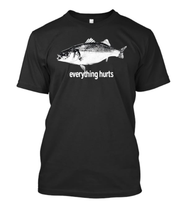 Everything Hurts Fish T-Shirt