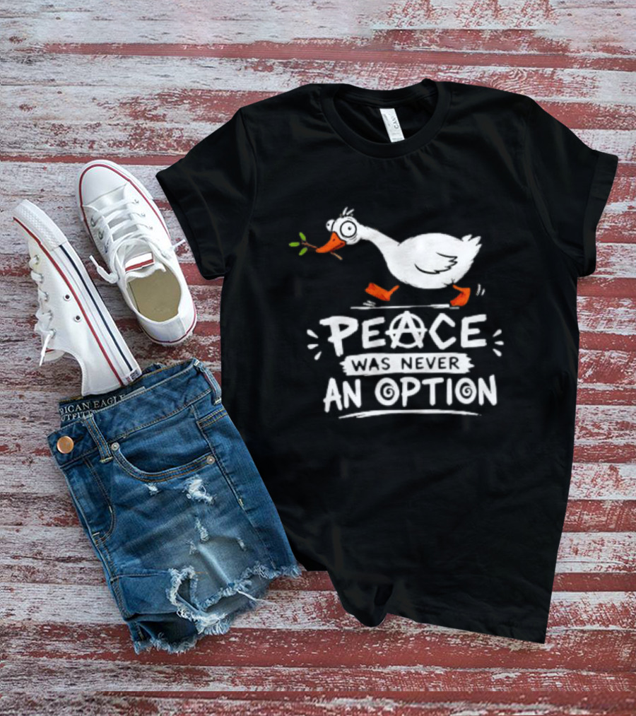 Peace Was Never An Option Goose Holding Branch Anarchy T-Shirt