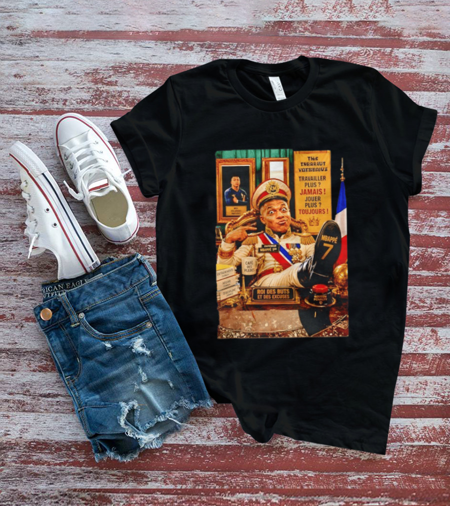 Mbappe Empereur 1er Roi Des Buts Travailler Jamais Jouer Toujours Café Des Pleurs T-Shirt