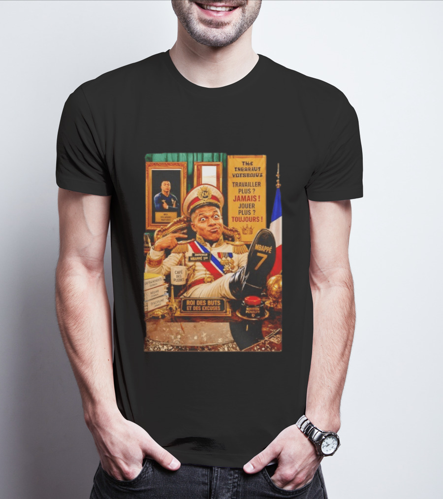 Mbappe Empereur 1er Roi Des Buts Travailler Jamais Jouer Toujours Café Des Pleurs T-Shirt