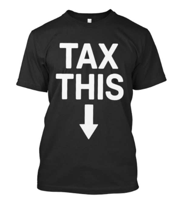 Tax This Protest Taxation Bold Lettering Arrow T-Shirt