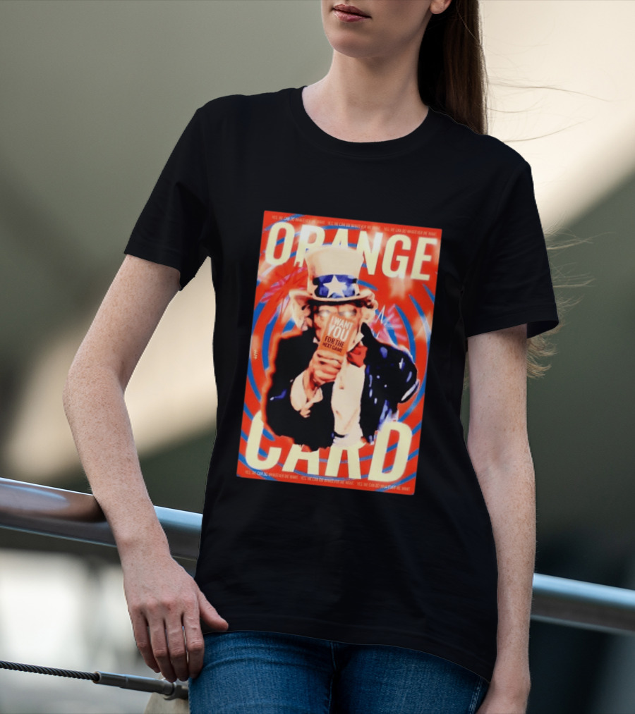 Uncle Sam Orange Card I Want You For The Next Game Yes We Can Do Whatever We Want T-Shirt