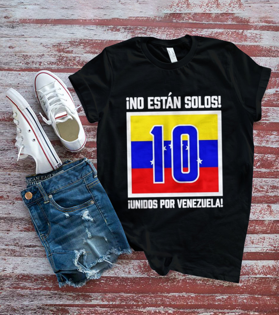 ¡No Están Solos! 10 Unidos Por Venezuela T-Shirt