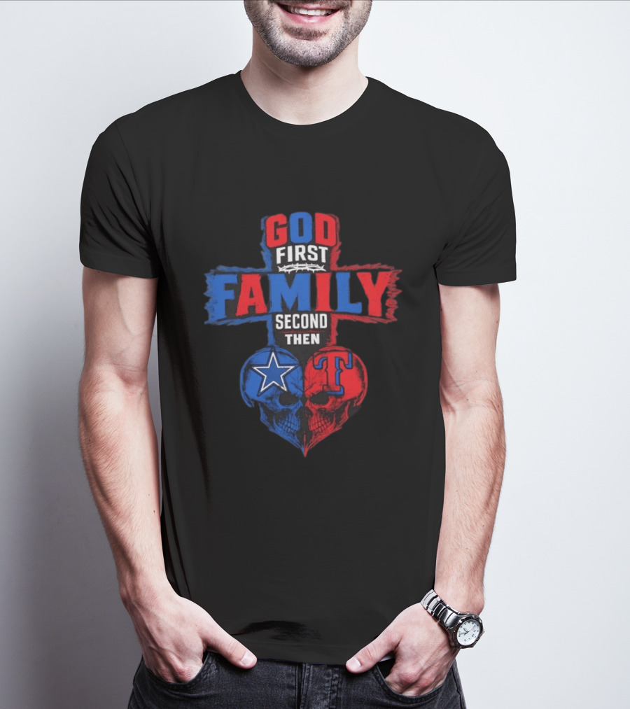 God First Family Second Then Dallas Cowboys Texas Rangers Skull Heart T-Shirt
