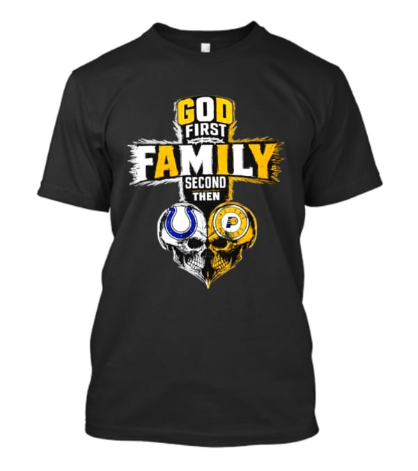 God First Family Second Then Indianapolis Colts Indiana Pacers Skull Heart T-Shirt