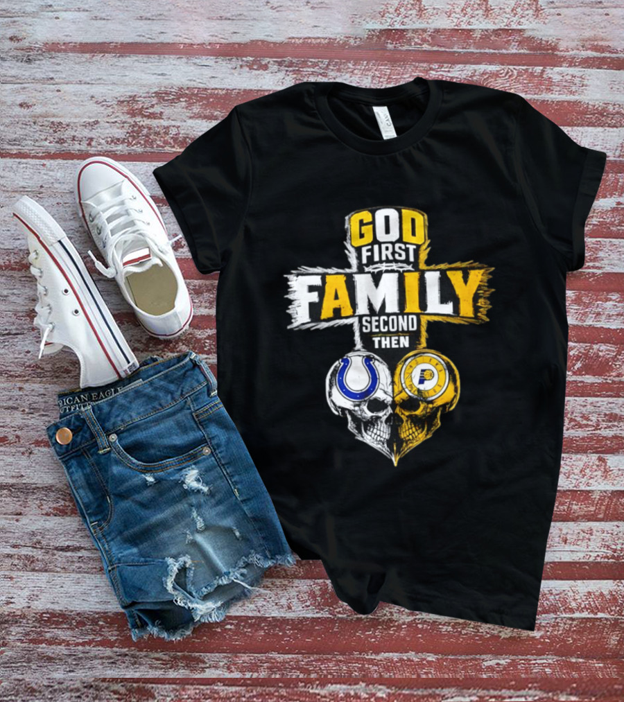 God First Family Second Then Indianapolis Colts Indiana Pacers Skull Heart T-Shirt