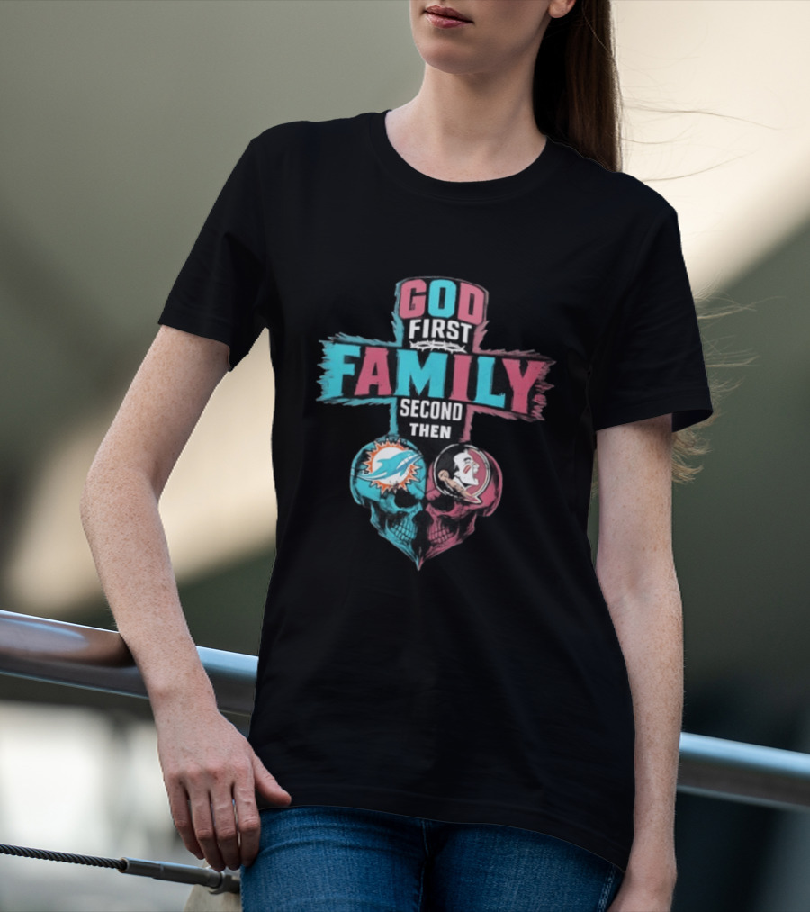 God First Family Second Then Miami Dolphins And Florida State Seminoles Skull Heart T-Shirt