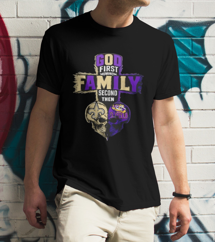 God First Family Second Then New Orleans Saints LSU Tigers Skull Heart T-Shirt