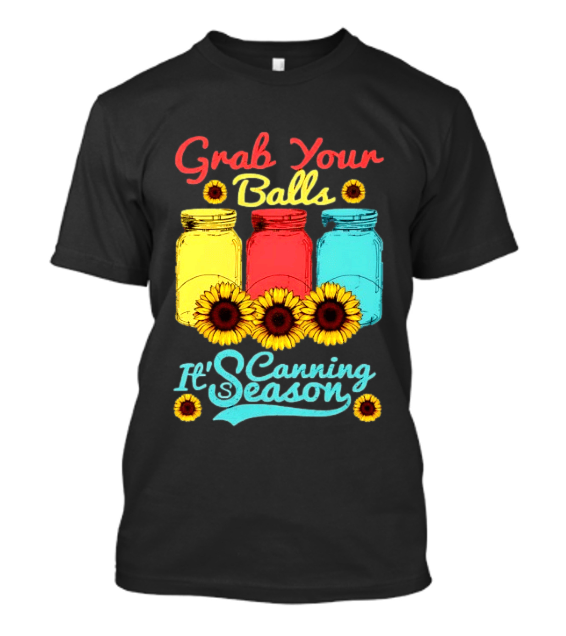Grab Your Balls Canning Season Mason Jars Sunflowers T-Shirt