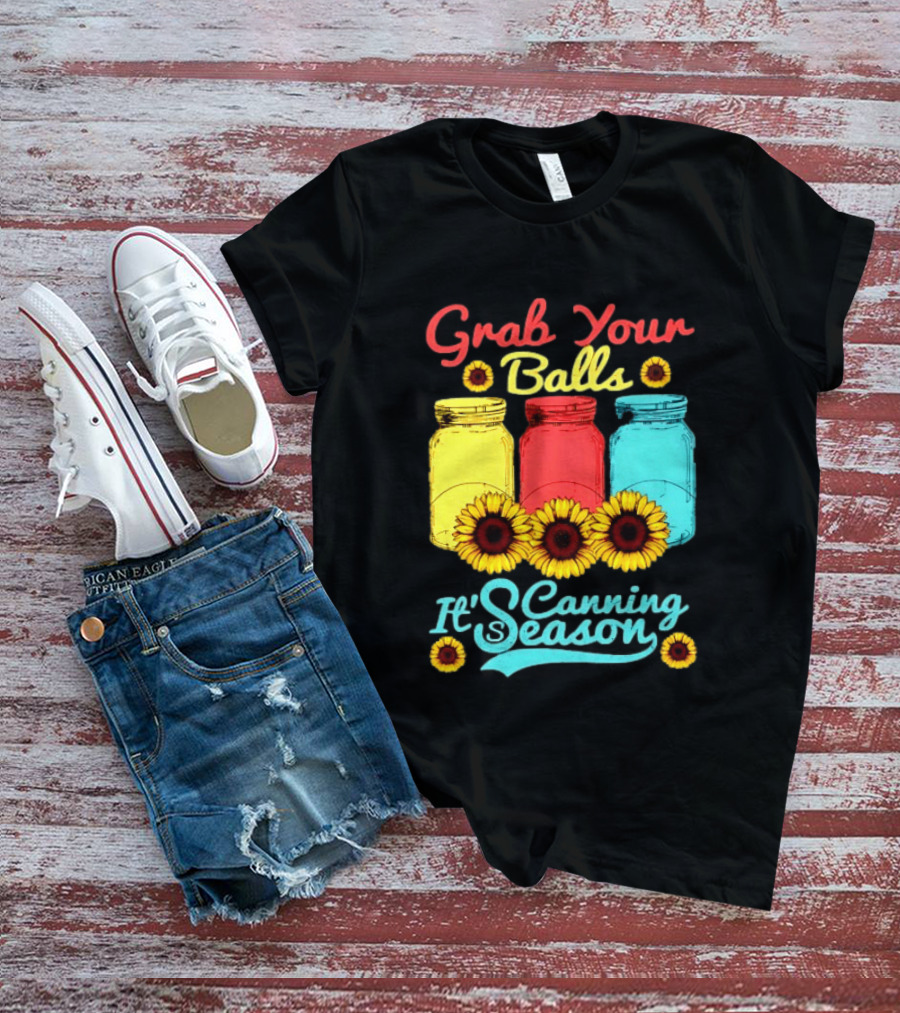 Grab Your Balls Canning Season Mason Jars Sunflowers T-Shirt