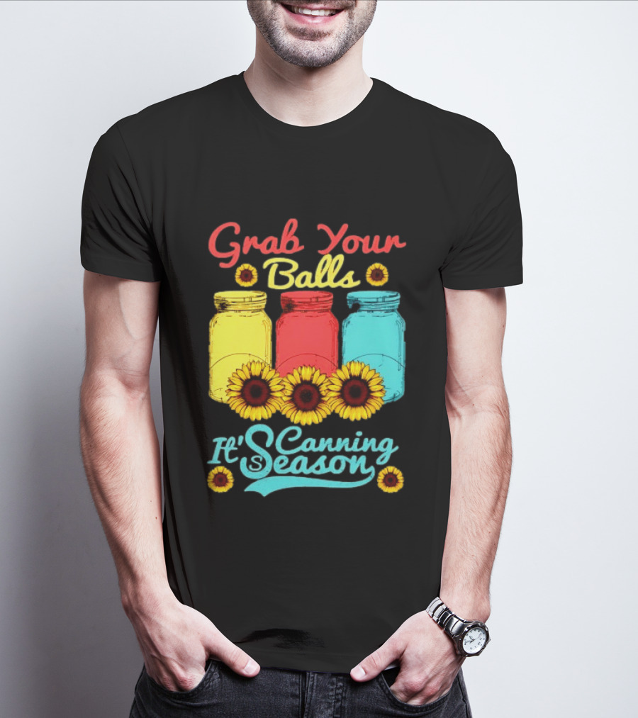Grab Your Balls Canning Season Mason Jars Sunflowers T-Shirt