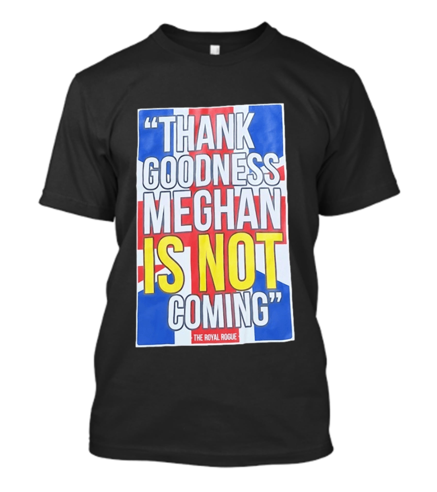 Thank Goodness Meghan Is Not Coming The Royal Rogue British Flag T-Shirt