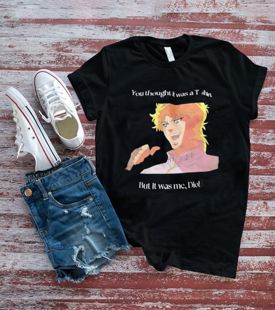 Dio Brando JoJo’s Bizarre Adventure You Thought It Was A But It Was Me Dio T-Shirt