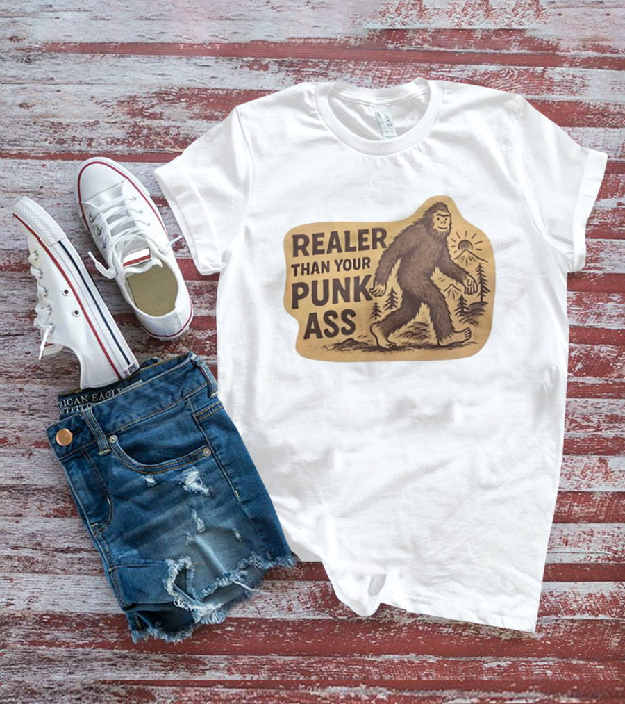 Realer Than Your Punk Ass Bigfoot Sasquatch Forest Scene T-Shirt