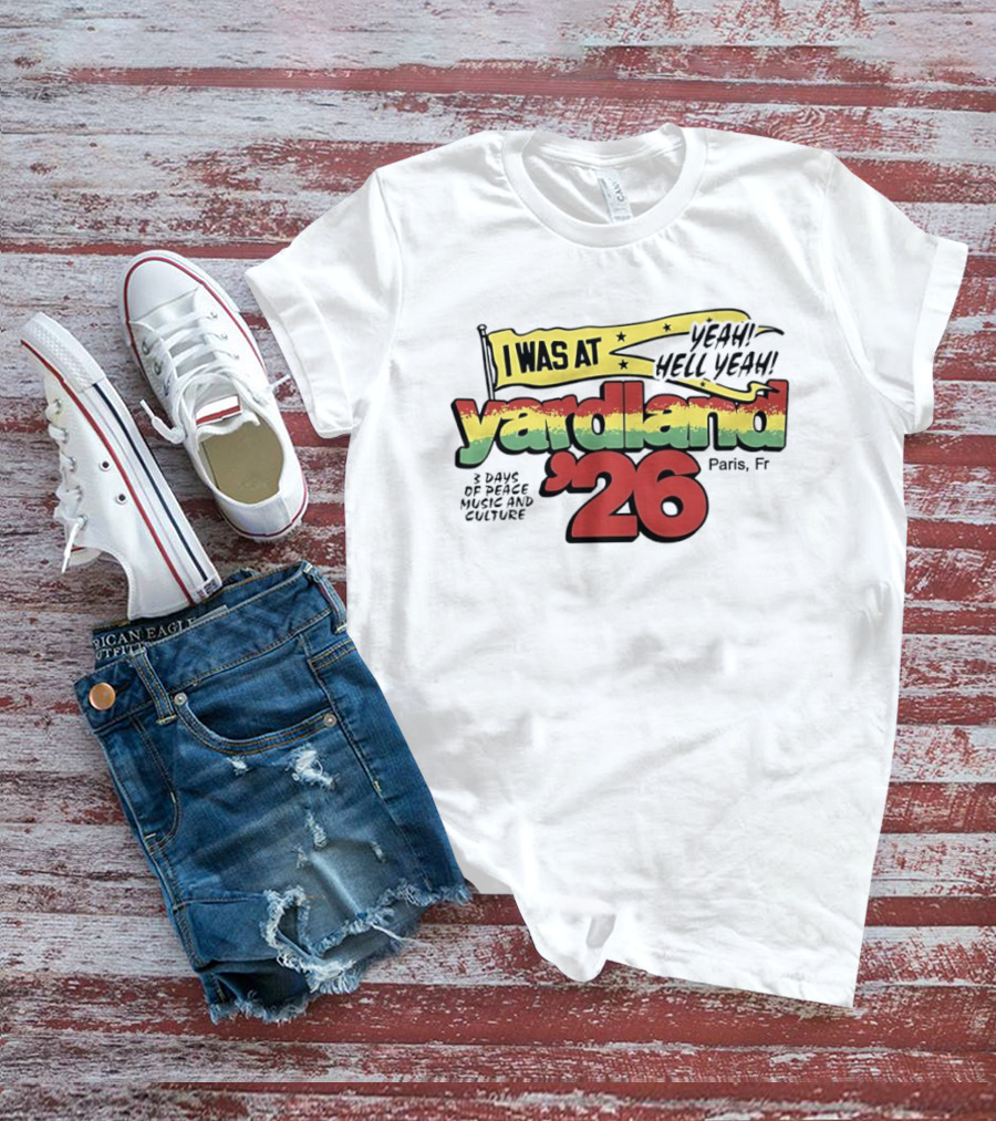 Yardland '26 Paris 3 Days Of Peace Music And Culture Yeah Hell Yeah T-Shirt