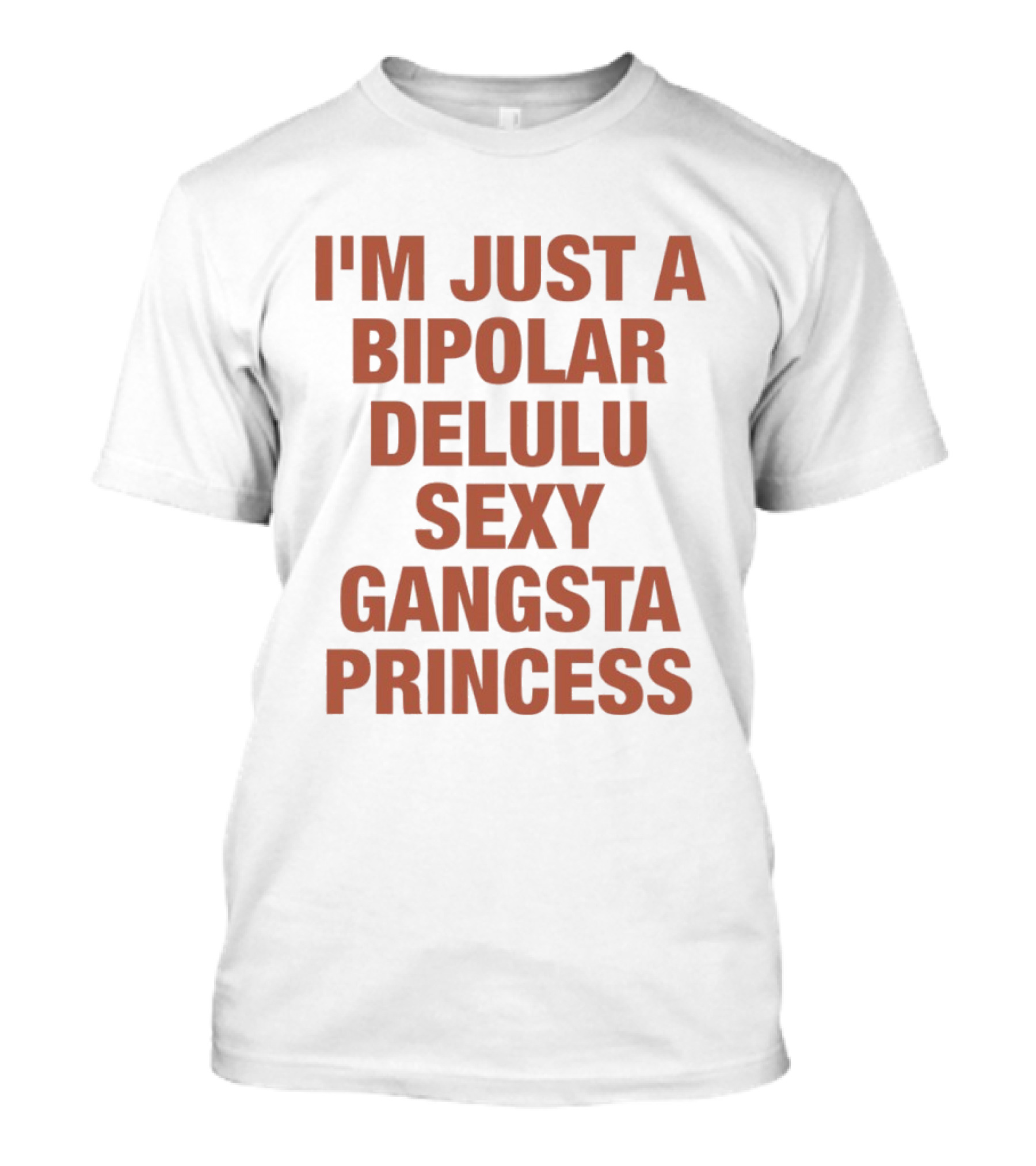 I'm Just A Bipolar Delulu Sexy Gangsta Princess T-Shirt