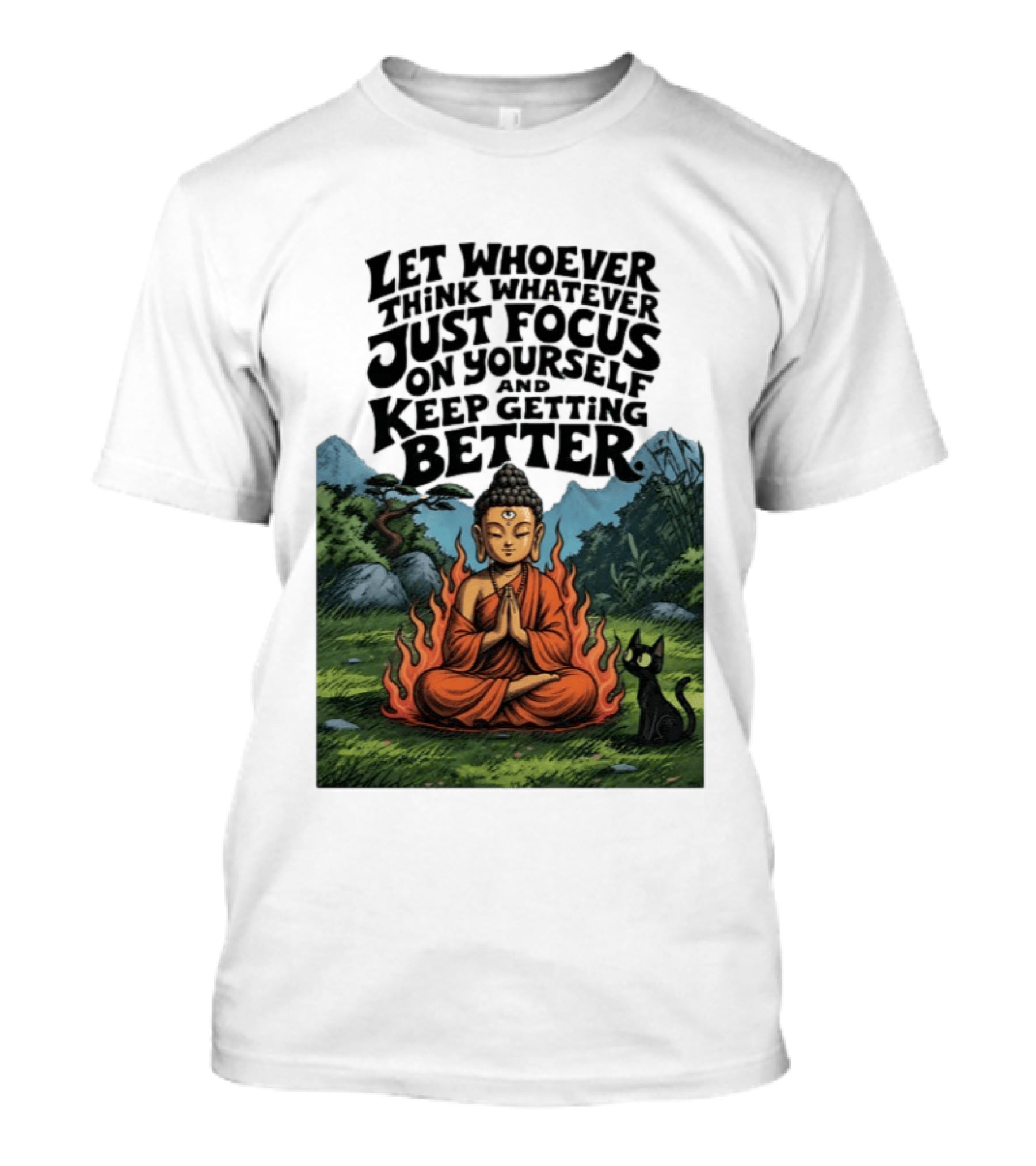 Let Whoever Think Whatever Just Focus On Yourself And Keep Getting Better Buddha Cat In Nature Scene T-Shirt
