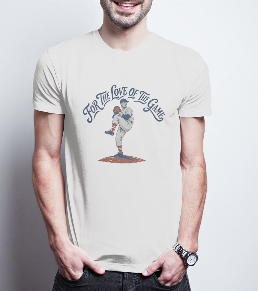 For The Love Of The Game Baseball Pitcher T-Shirt