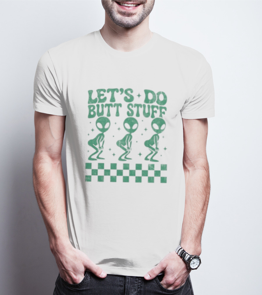Let's Do Butt Stuff Alien Three Dancing Aliens T-Shirt