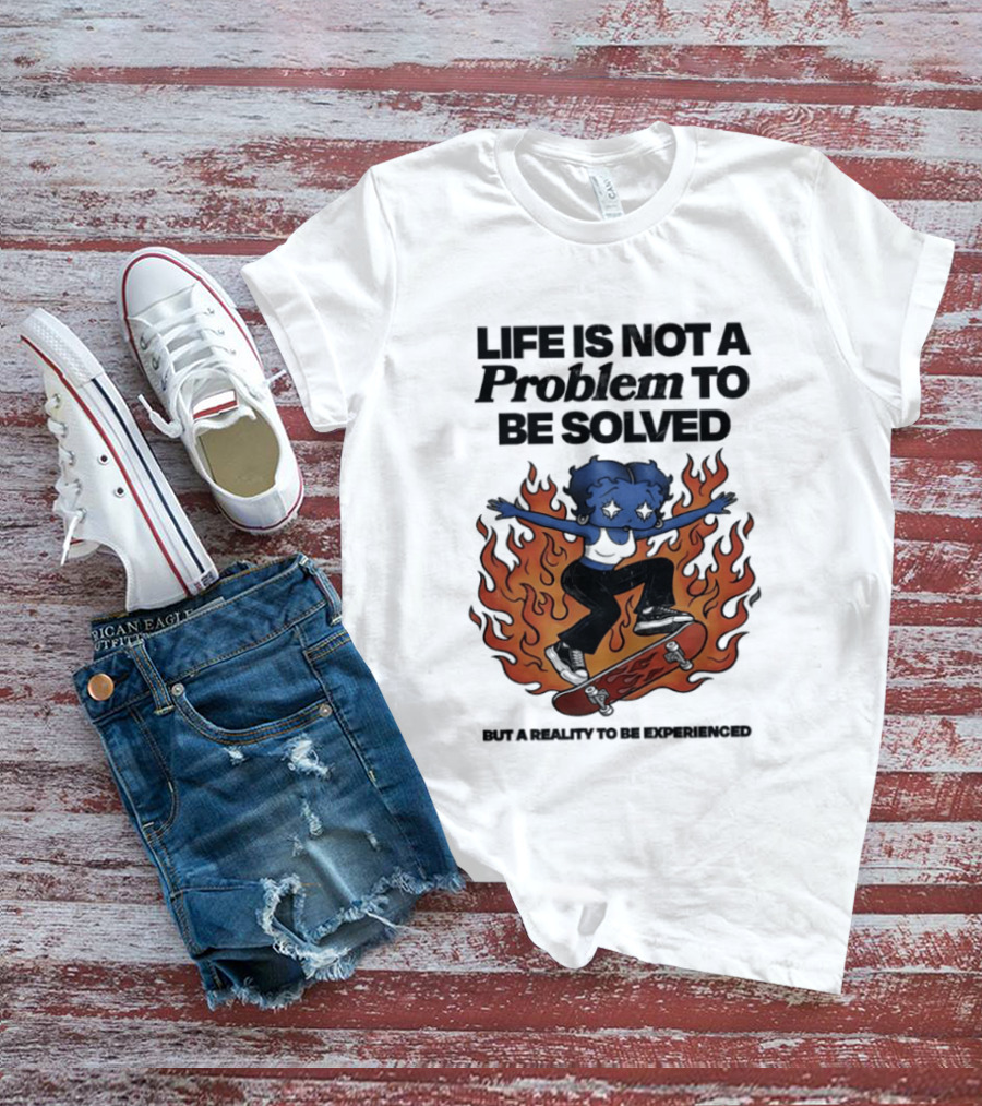 Life Is Not A Problem To Be Solved But A Reality To Be Experienced Skateboard Flames T-Shirt
