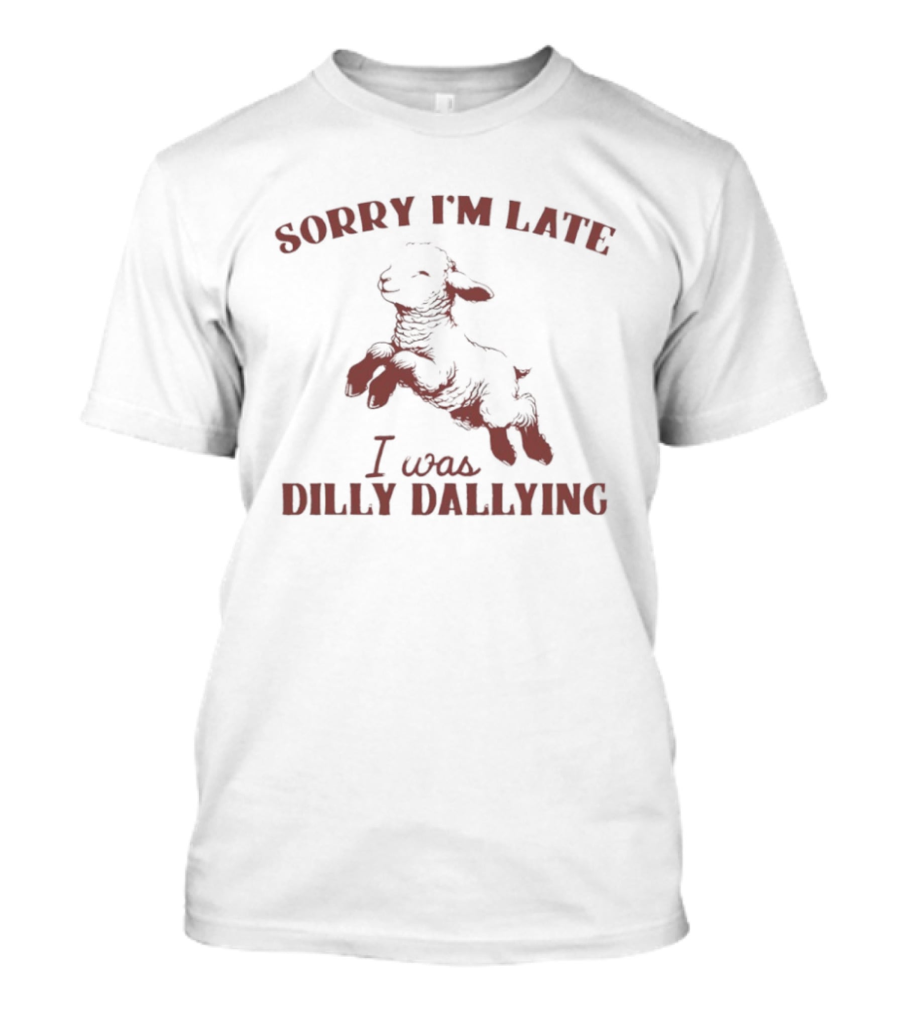 Sorry I'm Late I Was Dilly Dallying Sheep T-Shirt