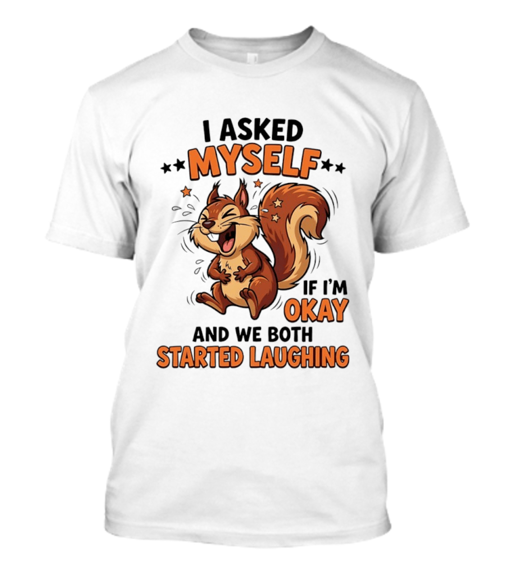 I Asked Myself If I'm Okay And We Both Started Laughing Squirrel T-Shirt