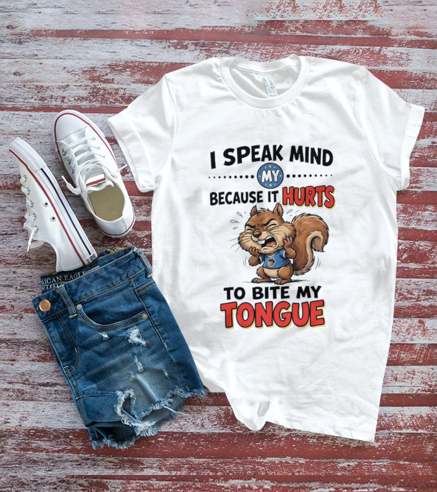 Squirrel I Speak Mind My Because It Hurts To Bite My Tongue Funny Saying T-Shirt
